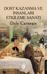 Dost Kazanma ve İnsanları Etkileme Sanatı