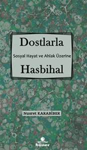 Dostlarla Hasbihal - Sosyal Hayat Ve Ahlak Üzerine