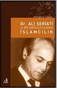 Dr. Ali Şeriati ve Bir İdeoloji Olarak İslamcılık