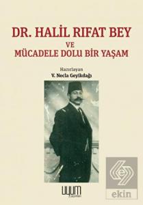 Dr. Halil Rıfat Bey ve Mücadele Dolu Bir Yaşam