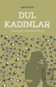 Dul Kadınlar - Toplumsal Bir Manipülasyon Örneği