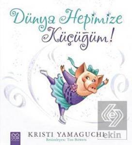 Dünya Hepimize Küçüğüm!
