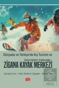 Dünyada ve Türkiye'de Kış Turizmi ve Geçmişten Geleceğe Zigana Kayak Merkezi