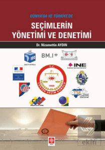 Dünyada ve Türkiyede Seçimlerin Yönetimi ve Denetimi Nizamettin Aydın