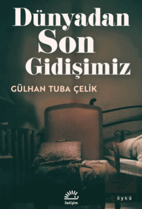 Dünyadan Son Gidişimiz