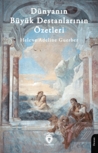 Dünyanın Büyük Destanlarının Özetleri