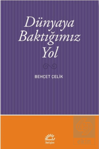 Dünyaya Baktığımız Yol