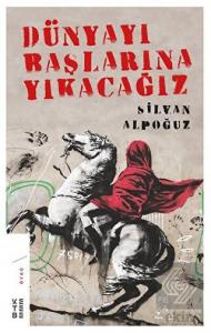 Dünyayı Başlarına Yıkacağız