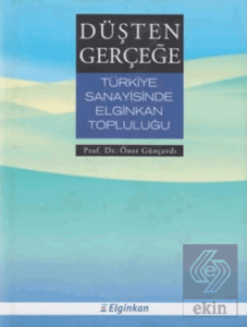 Düşten Gerçeğe Türkiye Sanayisinde Elginkan Topluluğu