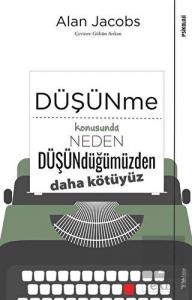 Düşünme Konusunda Neden Düşündüğümüzden Daha Kötüy