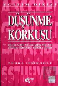 Düşünme Korkusu Düşünmeyi Öğrenme ve Öğretmenin Temelleri