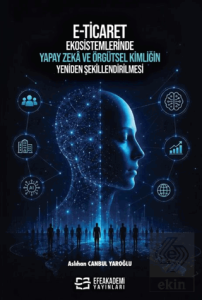 E-Ticaret Ekosistemlerinde Yapay Zekâ ve Örgütsel Kimliğin Yeniden Şekillendirilmesi