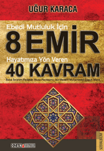 Ebedi Mutluluk İçin 8 Emir - Hayatımıza Yön Veren 