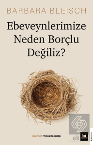 Ebeveynlerimize Neden Borçlu Değiliz?