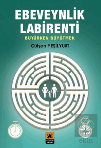 Ebeveynlik Labirent Büyürken Büyütmek