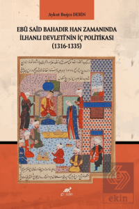 Ebu Said Bahadır Han Zamanında İlhanlı Devletinin İç Politikası (1316-1335)