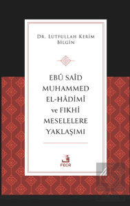 Ebu Said Muhammed el-Hadimi ve Fıkhi Meselelere Yaklaşımı