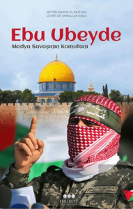 Ebu Ubeyde – Medya Savaşının Komutanı