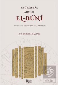 Ebul Abbas Ahmed El Buni Huruf İlmi Gölgesinde Kalan Bir Sufi
