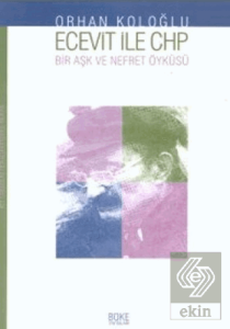 Ecevit İle Chp Bir Aşk ve Nefret Öyküsü; Yakın Tarihimizden Portreler