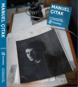 Eczacıbaşı Fotoğrafçılar Dizisi 16: Manuel Çıtak