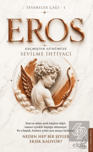 Efsaneler Çağı – 1 Eros: Geçmişten Günümüze Sevilme İhtiyacı