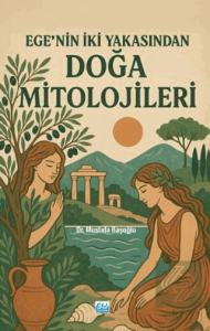 Ege'nin İki Yakasından Doğa Mitolojileri