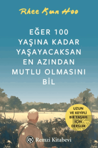 Eğer 100 Yaşına Kadar Yaşayacaksan En Azından Mutlu Olmasını Bil