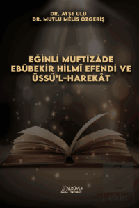 Eğinli Müftizade Ebubekir Hilmi Efendi ve Üssü'l-harekat