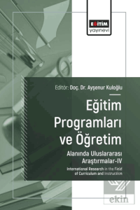 Eğitim Programları ve Öğretim Alanında Uluslararası Araştırmalar - IV