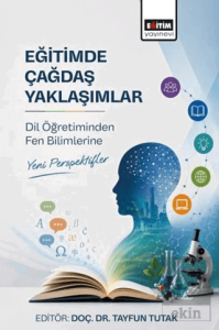Eğitimde Çağdaş Yaklaşımlar: Dil Öğretiminden Fen Bilimlerine Yeni Perspektifler