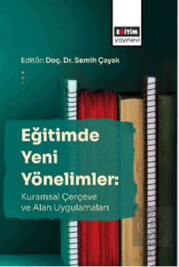 Eğitimde Yeni Yönelimler: Kuramsal Çerçeve Ve Alan Uygulamaları