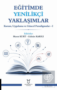 Eğitimde Yenilikçi Yaklaşımlar Kuram, Uygulama ve Güncel Paradigmalar – I