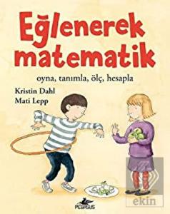 Eğlenerek Matematik: Oyna, Tanımla, Ölç, Hesapla