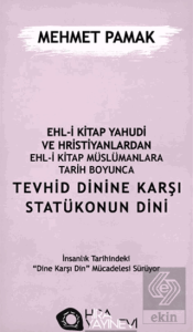 Ehl-i Kitap Yahudi ve Hristiyanlardan Ehl-i Kitap Müslümanlara Tarih Boyunca Tevhid Dinine Karşı Statükonun Dini