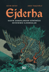 Ejderha: Kadim Zamanlardan Günümüze Sevdiğimiz Ejderhalar