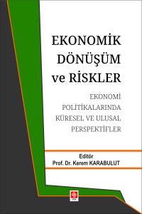 Ekonomik Dönüşüm ve Riskler Ekonomi Politikalarında Küresel ve Ulusal Perspektifler Kerem Karabulut