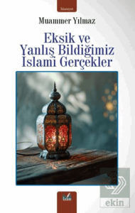 Eksik ve Yanlış Bildiğimiz İslami Gerçekler