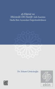 El-Harisi ve Müsnedü Ebi Hanife Adlı Eserinin Hadis İlmi Açısından Değerlendirilmesi