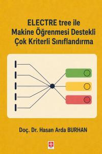 Electre Tree ile Makine Öğrenmesi Destekli Çok Kriterli Sınıflandırma / Hasan Arda Burhan