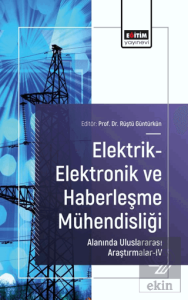 Elektrik-Elektronik ve Haberleşme Mühendisliği Alanında Uluslararası Araştırmalar - IV