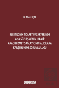 Elektronik Ticaret Pazaryerinde Ana Sözleşmenin İhlali: Aracı Hizmet Sağlayıcının Alıcılara Karşı Hukuki Sorumluluğu