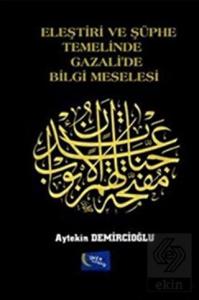 Eleştiri ve Şüphe Temelinde Gazali'de Bilgi Mesele