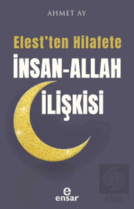Elest'ten Hilafete İnsan – Allah İlişkisi
