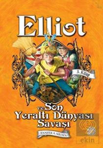 Elliot ve Son Yeraltı Dünyası Savaşı (3. Kitap)