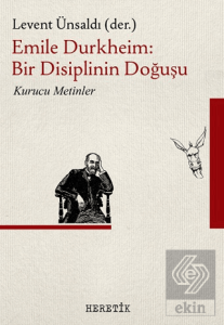 Emile Durkheim: Bir Disiplinin Doğuşu