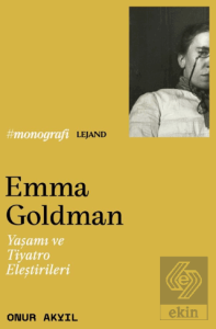 Emma Goldman & Yaşamı ve Tiyatro Eleştirileri