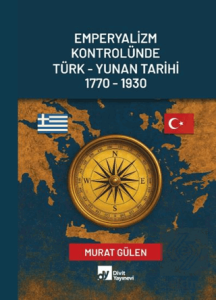 Emperyalizm Kontrolünde Türk - Yunan Tarihi 1770-1930