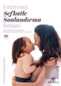 Emzirmeyi Şefkatle Sonlandırma Rehberi