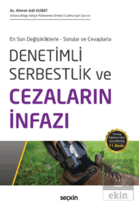 En Son Değişikliklerle - Sorular ve Cevaplarla Denetimli Serbestlik ve Cezaların İnfazı